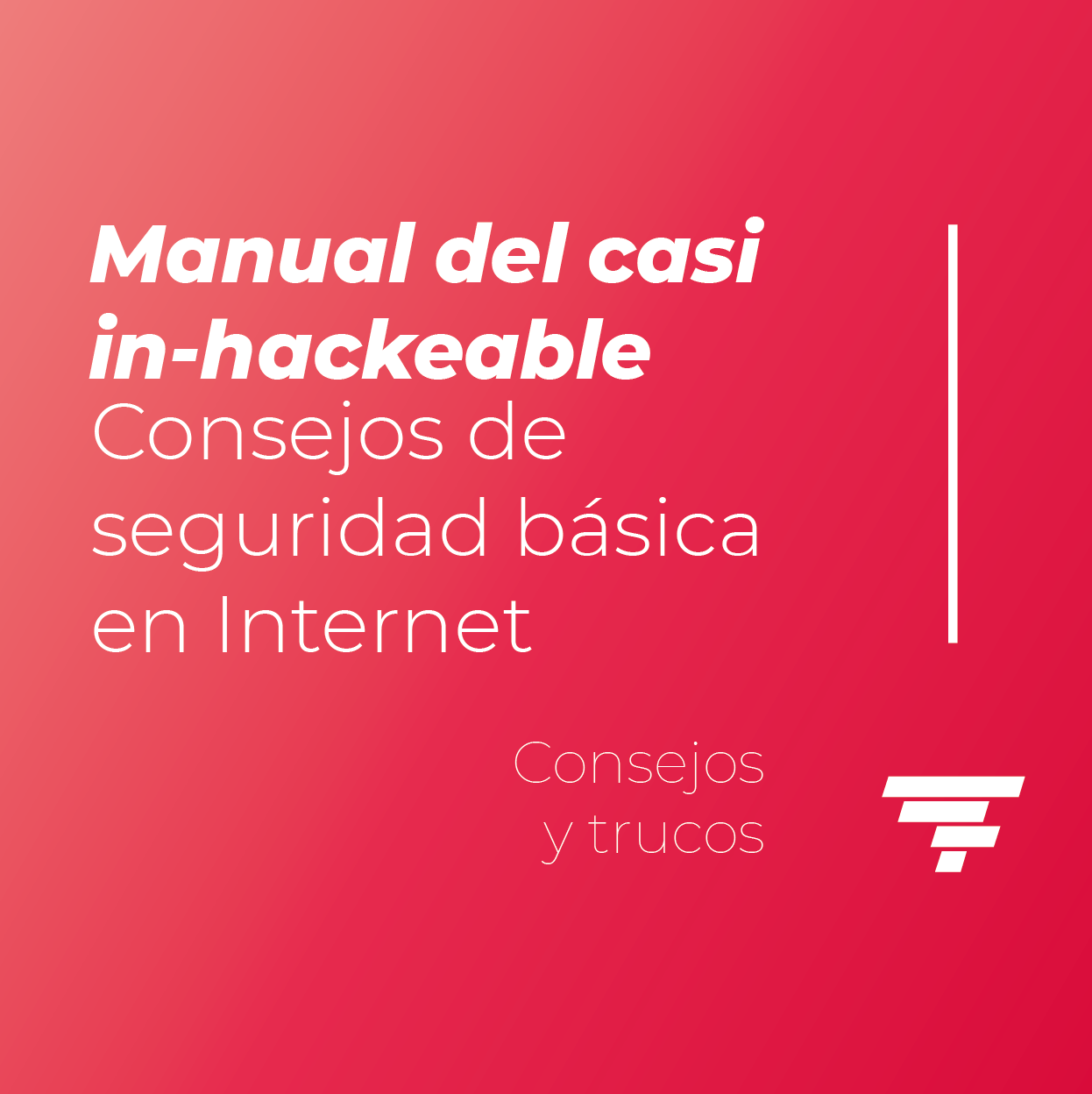 Manual del casi in-hackeable: Consejos de seguridad básica en Internet